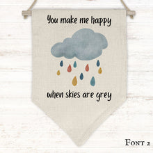 Load image into Gallery viewer, You make me happy, when skies are grey (Flag Pennant)
